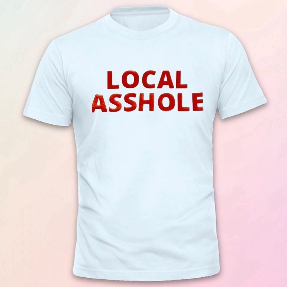 Local A-hole, Custom Cotton Unisex Tee, S-3XL